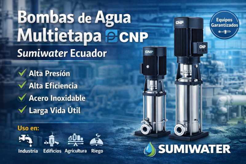Bombas de Agua Multietapa CNP en Ecuador Sumiwater